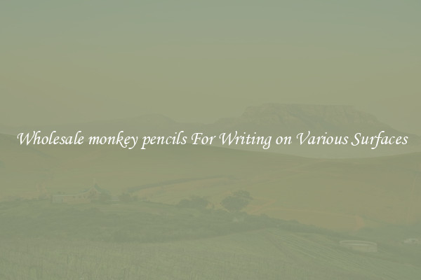 Wholesale monkey pencils For Writing on Various Surfaces
