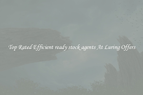 Top Rated Efficient ready stock agents At Luring Offers