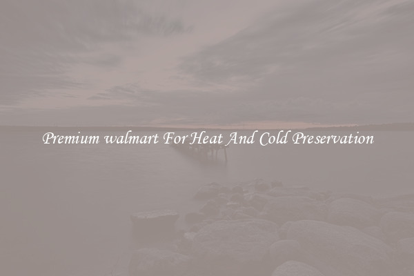 Premium walmart For Heat And Cold Preservation