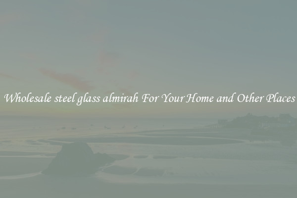 Wholesale steel glass almirah For Your Home and Other Places