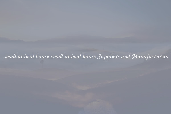 small animal house small animal house Suppliers and Manufacturers