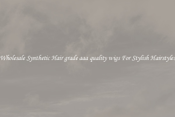 Wholesale Synthetic Hair grade aaa quality wigs For Stylish Hairstyles