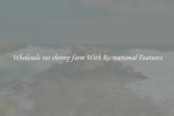 Wholesale ras shrimp farm With Recreational Features