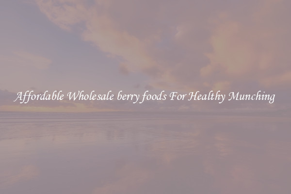 Affordable Wholesale berry foods For Healthy Munching 