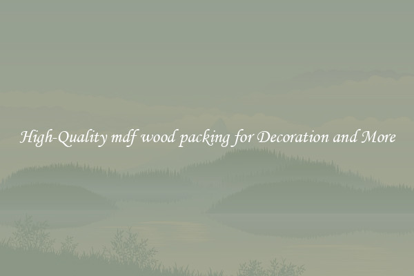 High-Quality mdf wood packing for Decoration and More