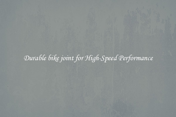 Durable bike joint for High-Speed Performance