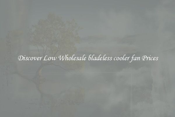 Discover Low Wholesale bladeless cooler fan Prices