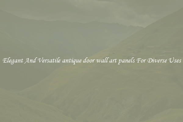 Elegant And Versatile antique door wall art panels For Diverse Uses