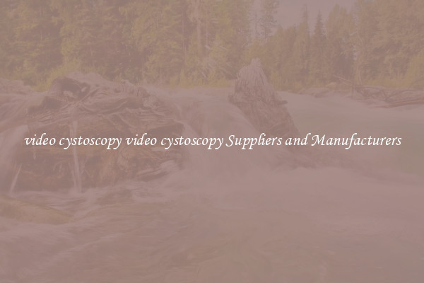 video cystoscopy video cystoscopy Suppliers and Manufacturers
