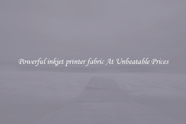 Powerful inkjet printer fabric At Unbeatable Prices