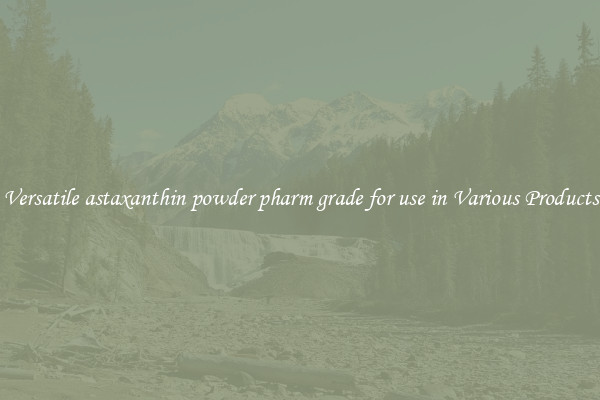 Versatile astaxanthin powder pharm grade for use in Various Products