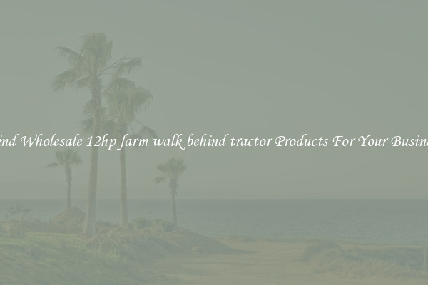 Find Wholesale 12hp farm walk behind tractor Products For Your Business