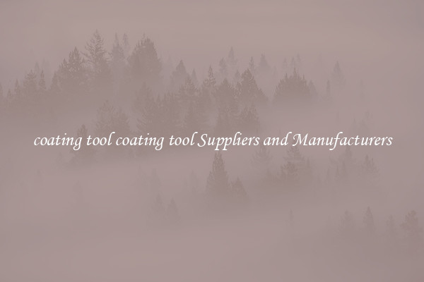 coating tool coating tool Suppliers and Manufacturers