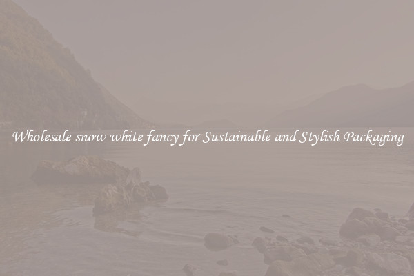 Wholesale snow white fancy for Sustainable and Stylish Packaging