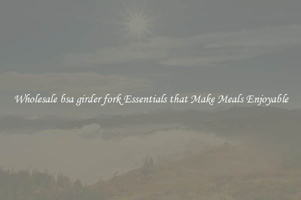 Wholesale bsa girder fork Essentials that Make Meals Enjoyable