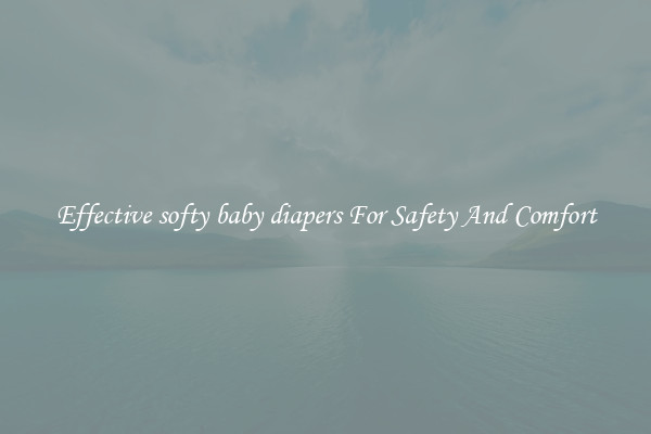 Effective softy baby diapers For Safety And Comfort