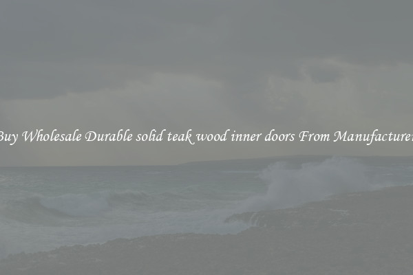 Buy Wholesale Durable solid teak wood inner doors From Manufacturers