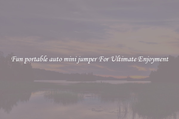 Fun portable auto mini jumper For Ultimate Enjoyment