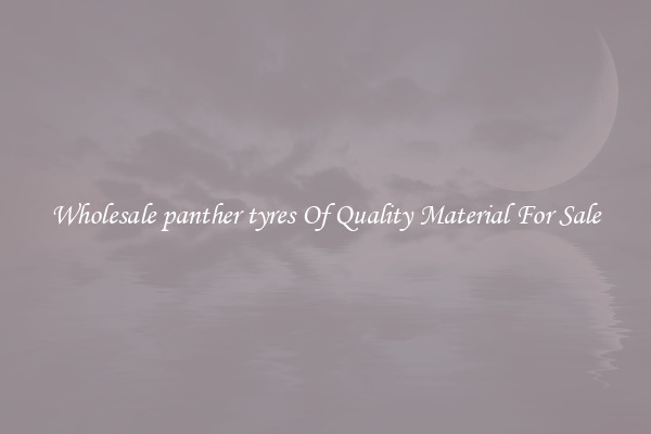 Wholesale panther tyres Of Quality Material For Sale
