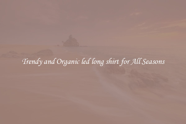 Trendy and Organic led long shirt for All Seasons