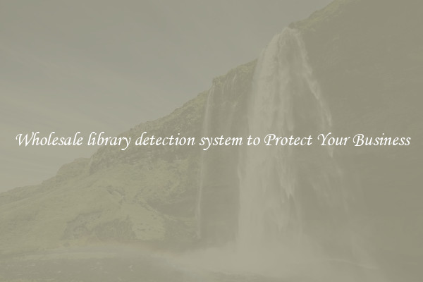 Wholesale library detection system to Protect Your Business