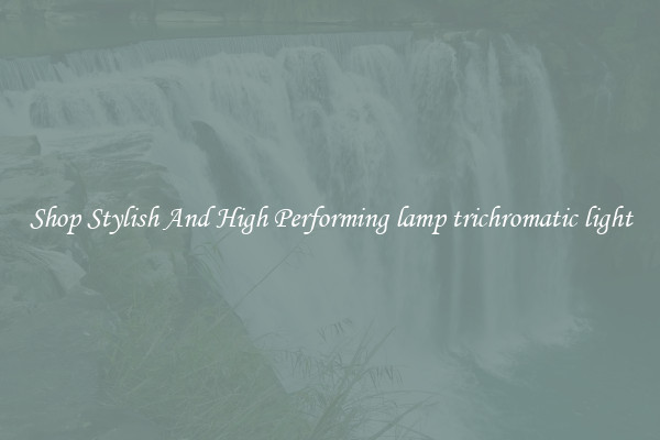 Shop Stylish And High Performing lamp trichromatic light