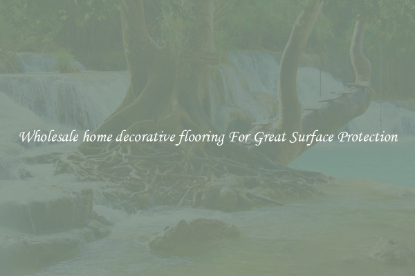 Wholesale home decorative flooring For Great Surface Protection