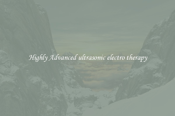 Highly Advanced ultrasonic electro therapy