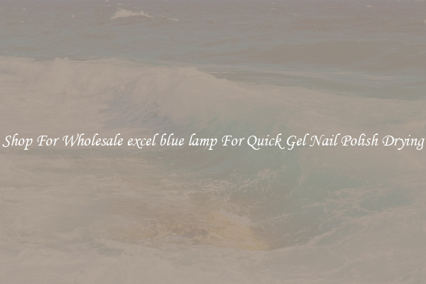 Shop For Wholesale excel blue lamp For Quick Gel Nail Polish Drying