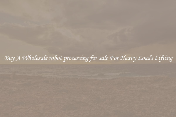 Buy A Wholesale robot processing for sale For Heavy Loads Lifting