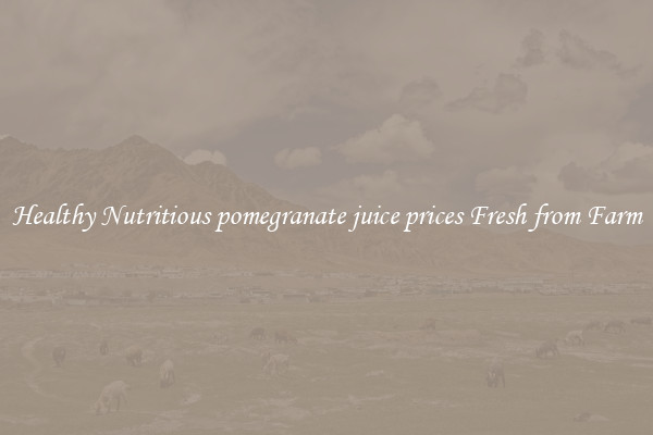 Healthy Nutritious pomegranate juice prices Fresh from Farm