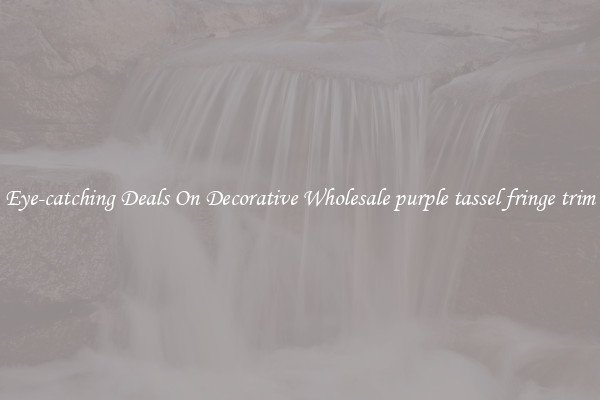 Eye-catching Deals On Decorative Wholesale purple tassel fringe trim