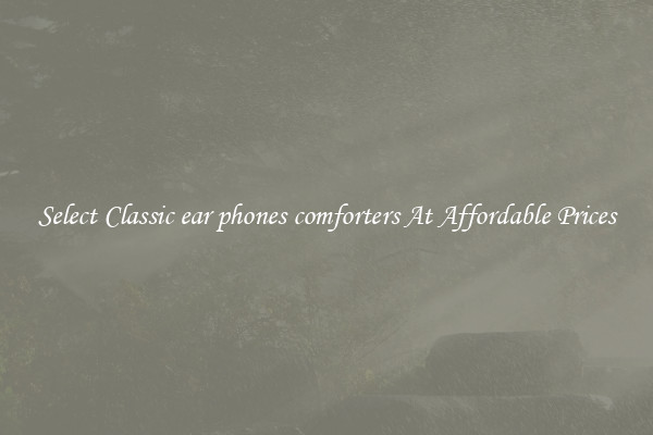 Select Classic ear phones comforters At Affordable Prices