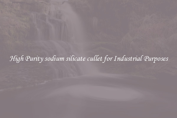 High Purity sodium silicate cullet for Industrial Purposes