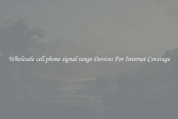 Wholesale cell phone signal range Devices For Internet Coverage